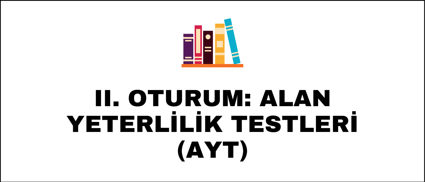 II. Oturum: Alan Yeterlilik Testleri (AYT)